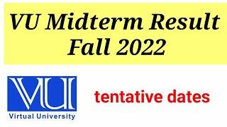 Tentative dates of VU Midterm result  fall 2022