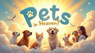 Do Pets Go to Heaven? A Biblical Perspective on Animals in Eternity 