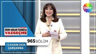 Didem Arslan Yılmaz'la Vazgeçme 965. Bölüm | 13 Kasım 2024