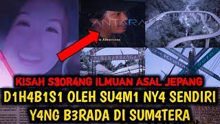 KISAH!! ILMUAN ASAL JEPANG D1H4B1S1 OL3H SU4M1 NYA Y4NG B3RADA DI SUMAT3RA