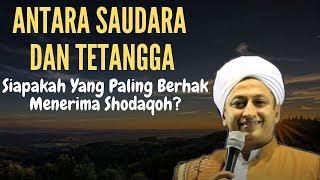 Antara Tetangga Dan Saudara Kandung  Mana Yang Harus Di Dahulukan? -Habib Hasan Bin Ismail Al Muhdor