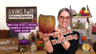 Beginner Wet Felting Tutorial: Fast Version - Simply Striking Fire Bowl