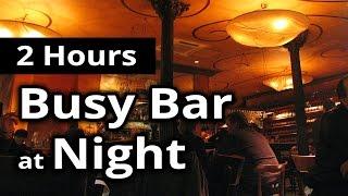 CITY SOUNDS: Busy Bar in the Evening/Night - 2 HOURS of Ambiance for Relaxation