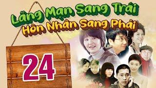 LÃNG MẠNG SANG TRÁI, HÔN NHÂN SANG PHẢI - TẬP 24 │ Phim Thuyết Minh Tình Cảm Gia Đình Hay Nhất 2024