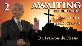 Dr. Francois du Plessis: Awaiting The Lord's Return - To Meet the Bridegroom Part 2
