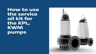 How to use the service oil kit for the KPL, KWM pumps