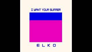 [AUDIO] ELKO - I Want Your Summer Extended ver