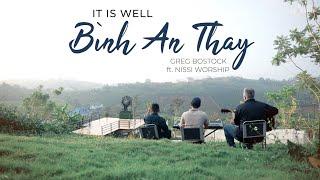 IT IS WELL - BÌNH AN THAY | Greg Bostock ft. Nissi Worship | Eng. & Viet. Version