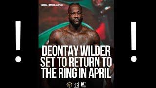 BREAKING NEWS ️ DEONTAY WILDER TO RETURN IN APRIL : COUNTERPUNCHED 