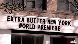 Friends & Family: A Trip Inside Extra Butter