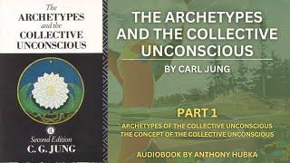 Carl Jung - The Archetypes & The Collective Unconscious | Part 1 [Audiobook]