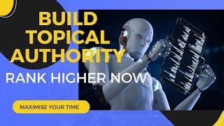 The Secret to Building Topical Authority Fast with ChatGPT