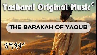 Yasharal Original Music: The Barakah of Ya'qub (The Blessing of Jacob)