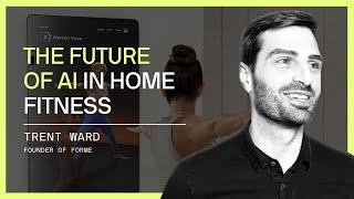 Trent Ward: The Future of AI in Home Fitness