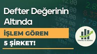 DEFTER DEĞERİNİN ALTINDA VE BEDAVA F/K İLE İŞLEM GÖREN 5 ŞİRKET!