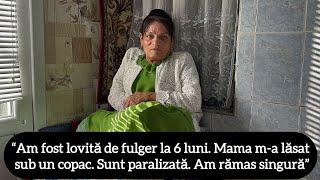 “Am fost lovită de fulger la 6 luni. Mama m-a lăsat sub un copac. Sunt paralizată. Am rămas singură”