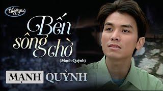 Mạnh Quỳnh - Bến Sông Chờ (DVD Về Quê Em 1)