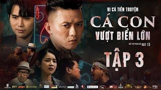Tập 3 | VI CÁ TIỀN TRUYỆN - CÁ CON VƯỢT BIỂN LỚN | Quách Ngọc Tuyên, Will, Hứa Minh Đạt, DJ Mie