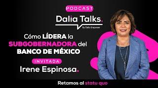 Cómo LÍDERA la SUBGOBERNADORA del BANCO DE MÉXICO con Irene Espinosa