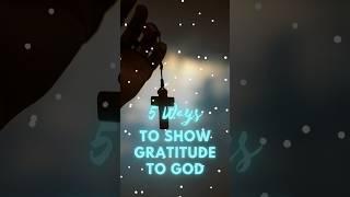 5 Ways to Show Gratitude to God | Inspirational Video #motivation #inspirational #quotes #gratitude