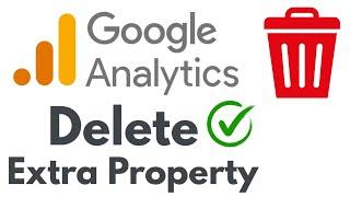 Delete Google Analytics Property | How to Detete Extra Google Analytics Property