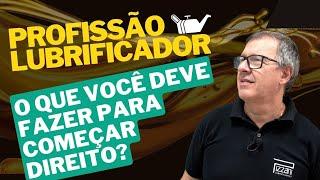 Profissão Lubrificador -  O que você deve fazer para começar direito?