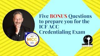 Five BONUS Questions to prepare you for the ICF ACC Credentialing Exam