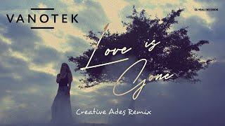 Vanotek - Love is Gone | Creative Ades Remix