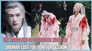 The tragic end of the character Xiang Liu in the drama Lost You Forever season 2