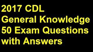 2017 CDL General Knowledge Exam Prep 50 Questions & Answers