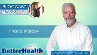 Episode #161: Phage Therapy with Dr. David Jernigan, DNM, DC