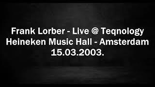 Frank Lorber - Live @ Teqnology - Heineken Music Hall - Amsterdam 15.03.2003.