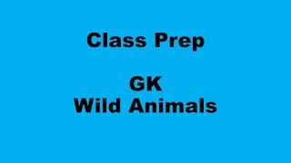 Class Prep - GK  - Wild Animals