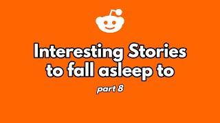 2 hours of interesting stories to fall asleep to. (part 8)