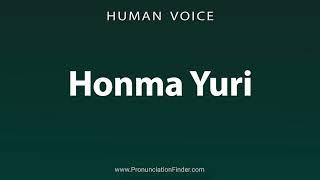 How To Pronounce Honma Yuri