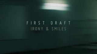 First Draft - Irony & Smiles (Official Video)