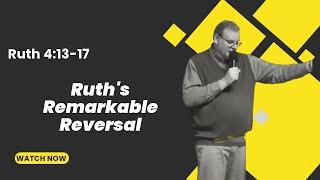 Ruth's Remarkable Reversal by Pastor Matt Jones
