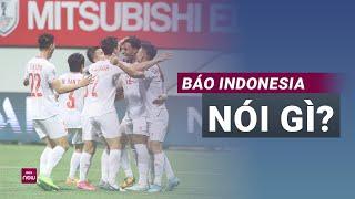 Báo chí Indonesia khen ngợi không ngớt trước chiến thắng kịch tính của tuyển Việt Nam | VTC Now