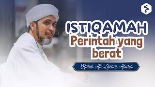 Beratnya ISTIQAMAH sehingga besar pemberian yang Allah berikan | Habib Ali Zaenal Abidin