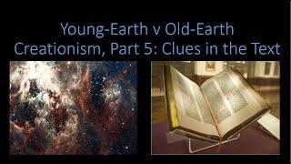 Young-Earth v Old-Earth Creationism, Part 5: "Clues in the Genesis Text"