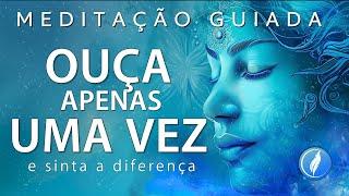 MEDITAÇÃO GUIADA – OUÇA APENAS UMA VEZ E SINTA A DIFERENÇA