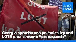 El Parlamento de Georgia aprueba una polémica ley anti-LGTB para censurar "la propaganda"