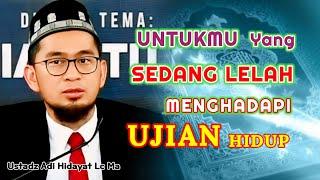 Untukmu Yang Sedang Lelah Menghadapi Ujian Hidup | Ustadz Adi Hidayat Lc Ma