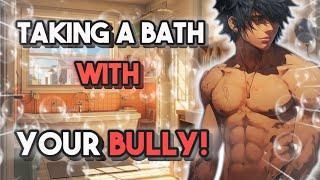 Taking a Bath With Your Bully! ASMR Boyfriend [M4F]