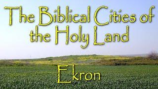 The Biblical Cities of the Holy Land: Ekron: A City of the Philistines