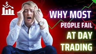 Why Most People Fail at Day Trading | The Truth Behind Day Trading Success