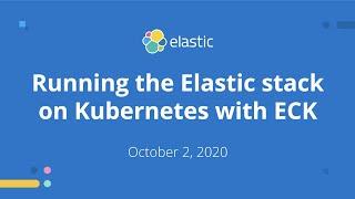 Running the Elastic Stack on Kubernetes with ECK
