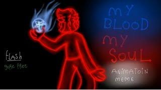 my blood my soul // animation meme [FLASH WARNING]