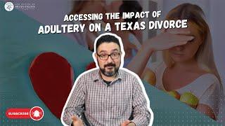 Adultery and Its Consequences: Understanding the Impact on Texas Divorces