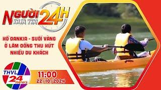 Người đưa tin 24H (11h ngày 22/10/2024) - Hồ Đankia - Suối Vàng ở Lâm Đồng thu hút nhiều du khách